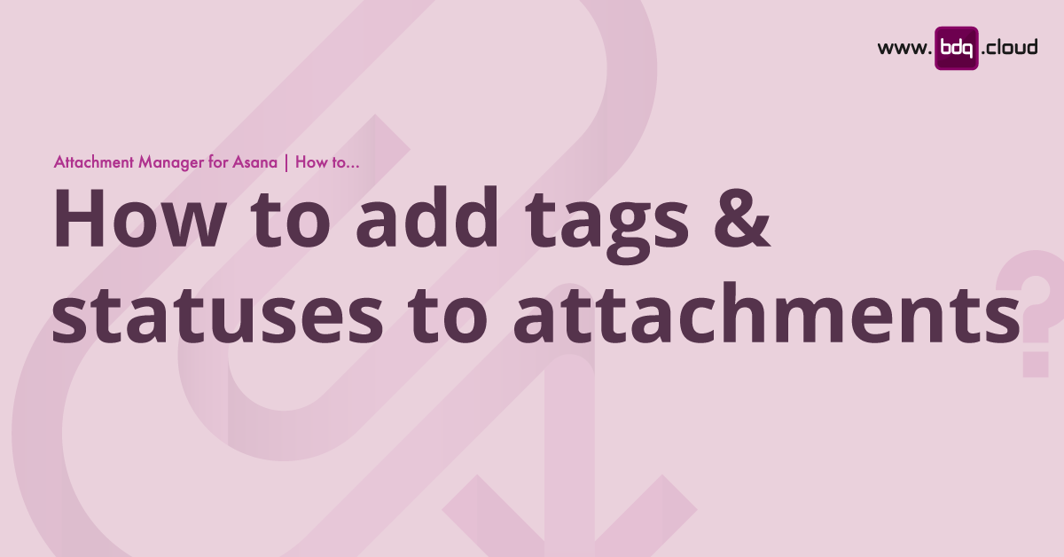 How to add tags and statuses to attachments | BDQ